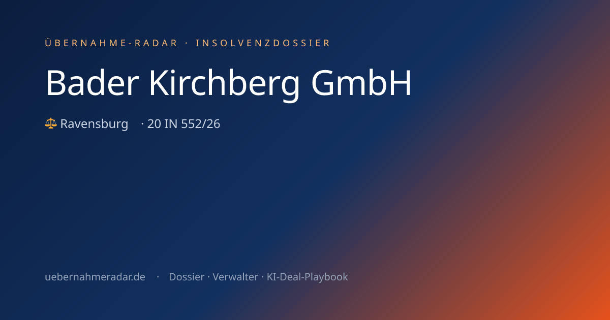 Bader Kirchberg GmbH — Insolvenzverfahren (20 IN 552/26) · Übernahme-Radar