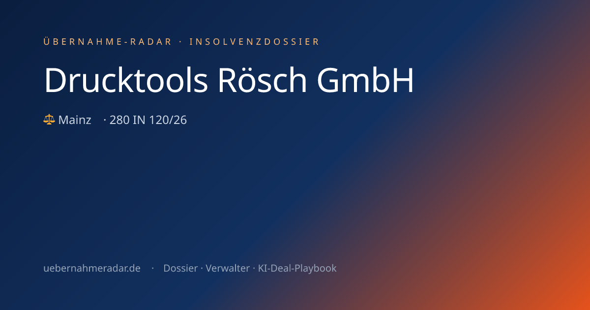 Drucktools Rösch GmbH — Insolvenzverfahren (280 IN 120/26) · Übernahme ...