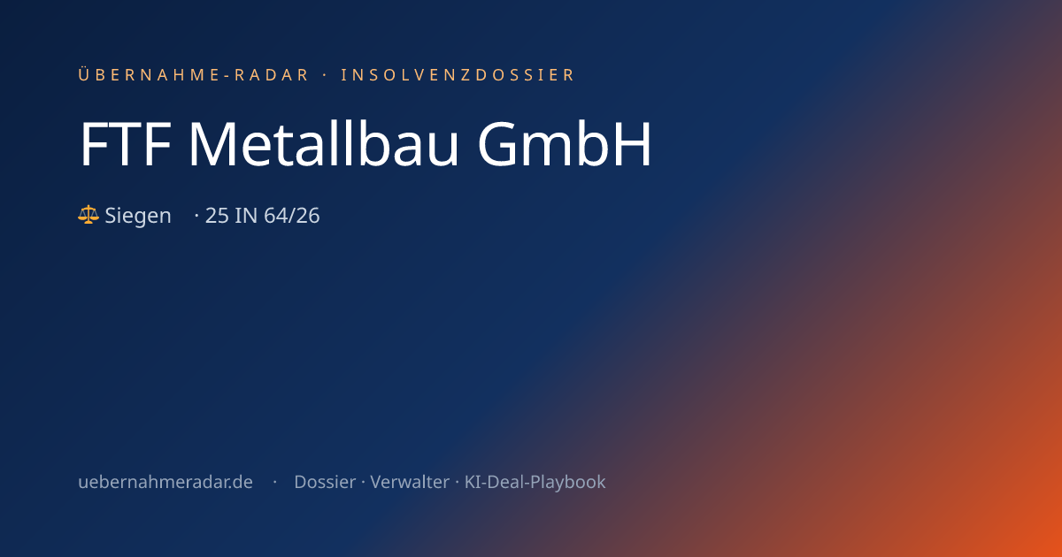 FTF Metallbau GmbH — Insolvenzverfahren (25 IN 64/26) · Übernahme-Radar